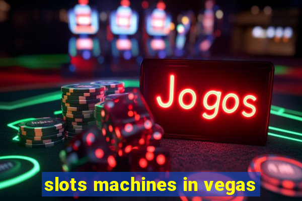 slots machines in vegas