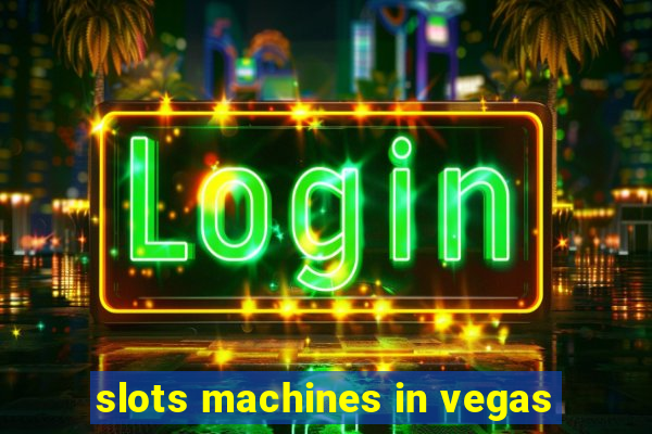 slots machines in vegas