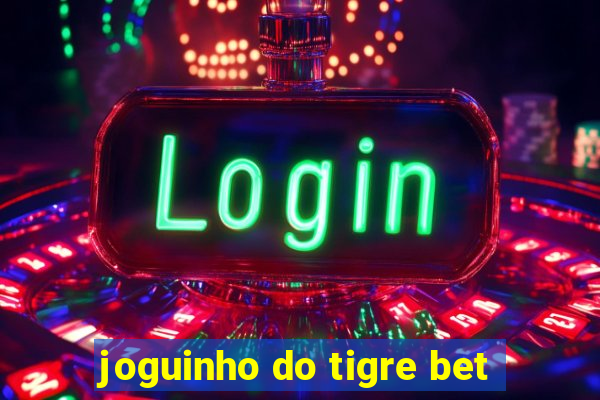 joguinho do tigre bet