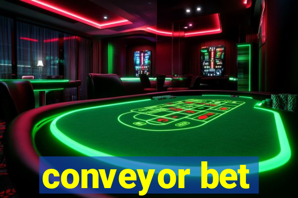 conveyor bet