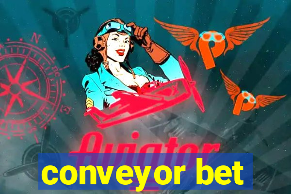 conveyor bet