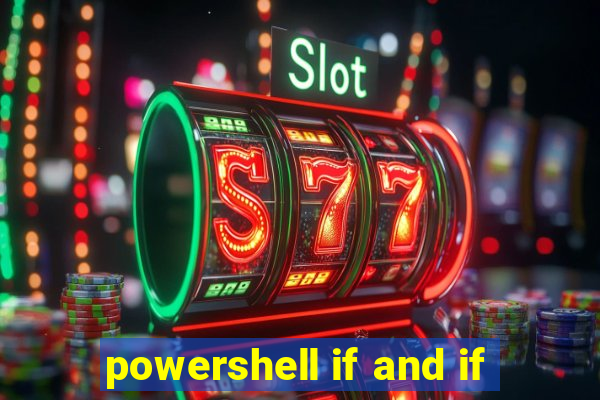 powershell if and if