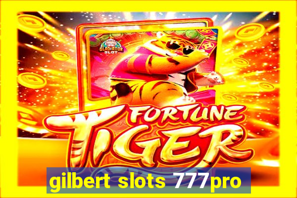 gilbert slots 777pro