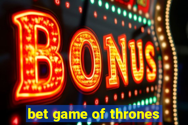 bet game of thrones