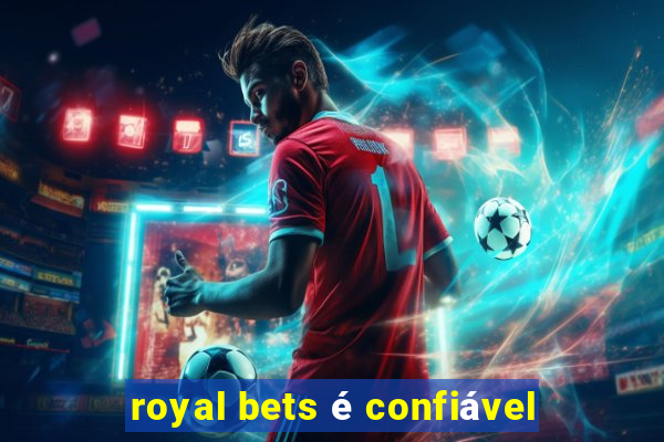 royal bets é confiável