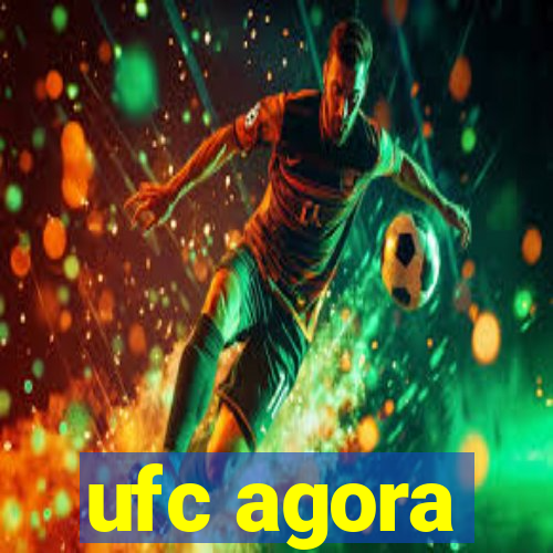 ufc agora