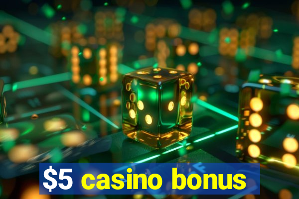 $5 casino bonus