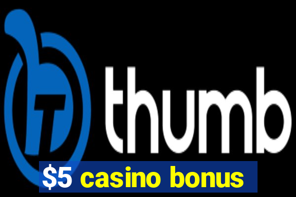 $5 casino bonus