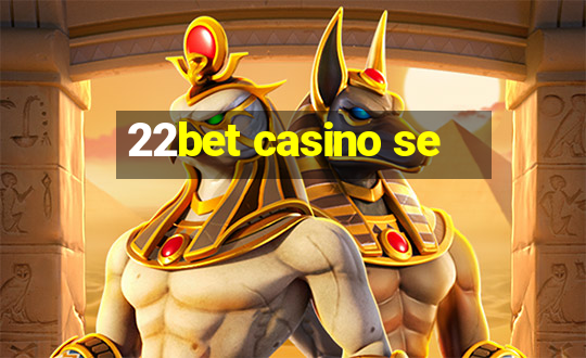 22bet casino se