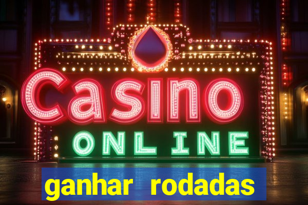 ganhar rodadas gratis sem deposito