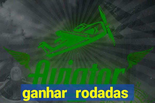 ganhar rodadas gratis sem deposito