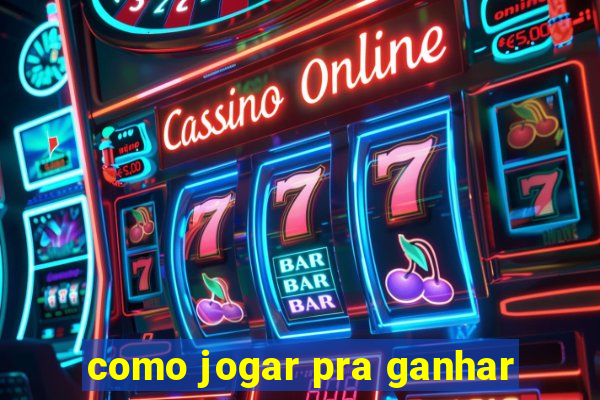 como jogar pra ganhar