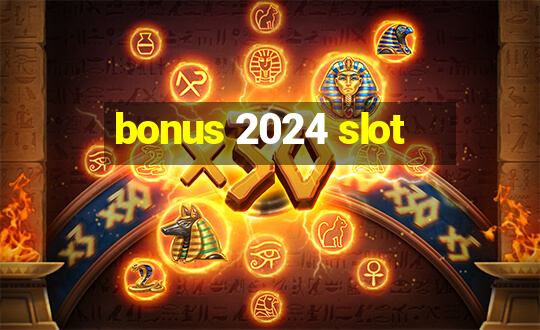 bonus 2024 slot