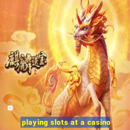 playing slots at a casino