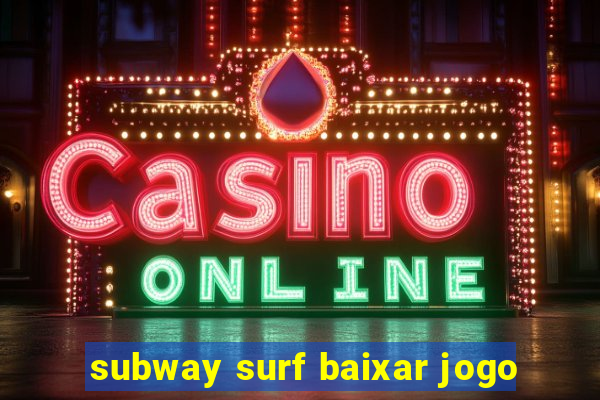 subway surf baixar jogo