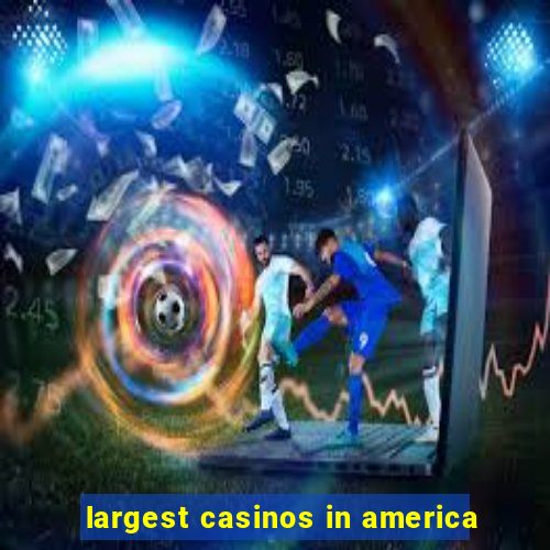 largest casinos in america