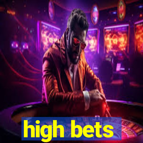 high bets