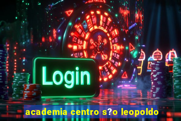 academia centro s?o leopoldo