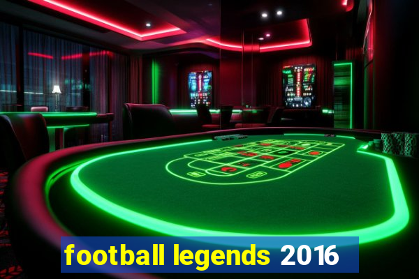 football legends 2016