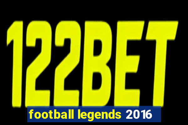 football legends 2016