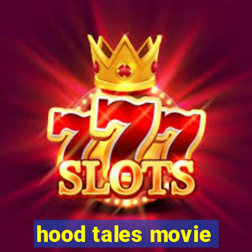 hood tales movie