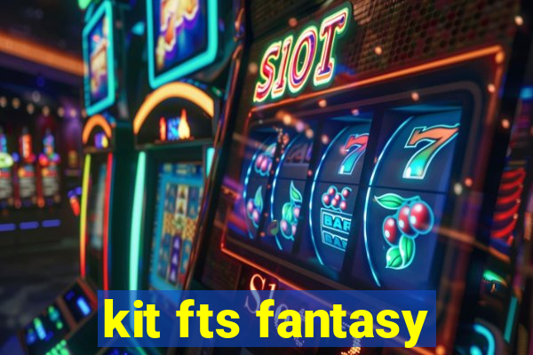 kit fts fantasy