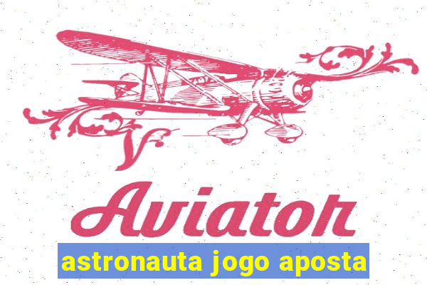 astronauta jogo aposta