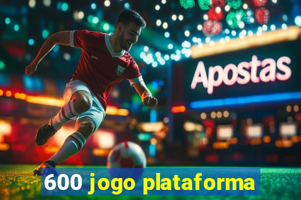 600 jogo plataforma