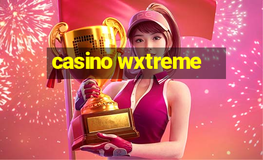 casino wxtreme