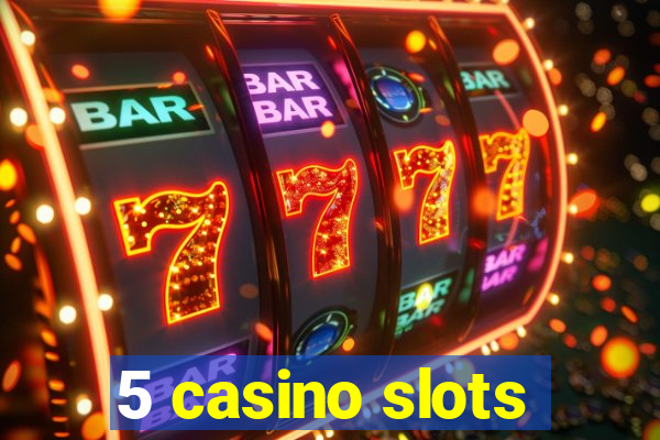 5 casino slots