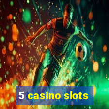 5 casino slots