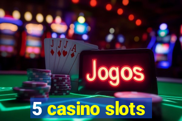 5 casino slots