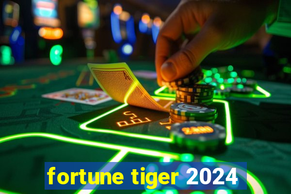 fortune tiger 2024