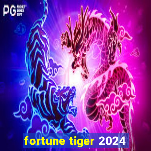 fortune tiger 2024