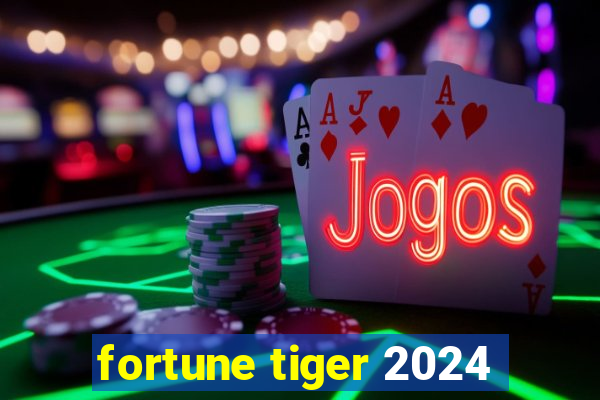 fortune tiger 2024