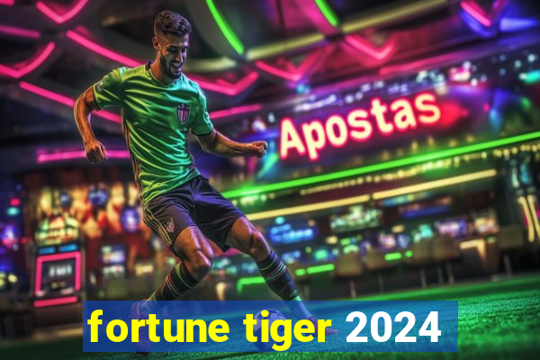 fortune tiger 2024