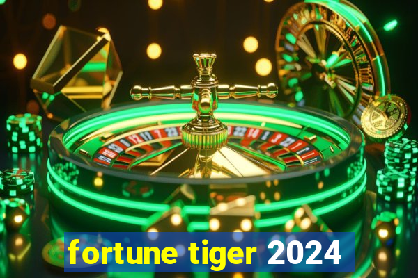 fortune tiger 2024