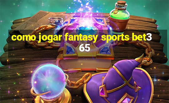 como jogar fantasy sports bet365