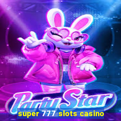 super 777 slots casino