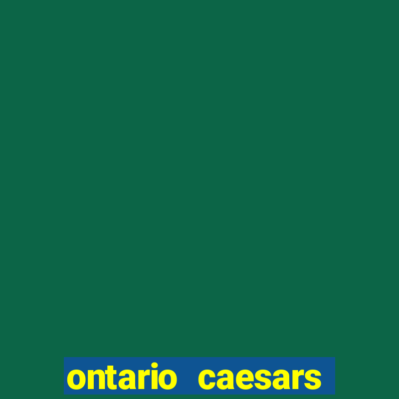 ontario caesars casino bonus