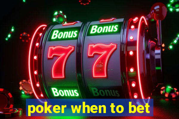 poker when to bet