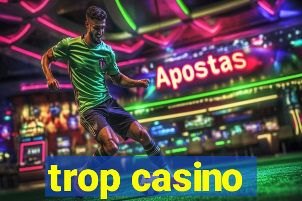 trop casino