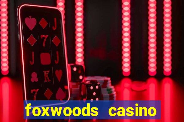 foxwoods casino resort connecticut