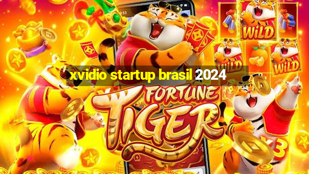 xvidio startup brasil 2024