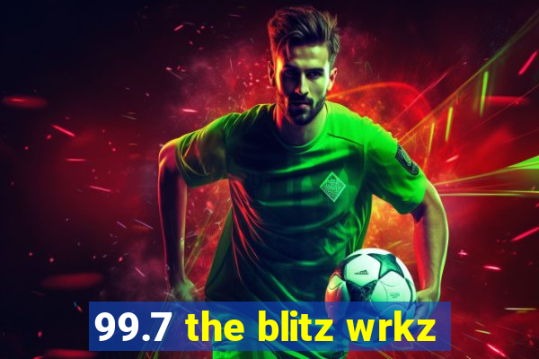 99.7 the blitz wrkz