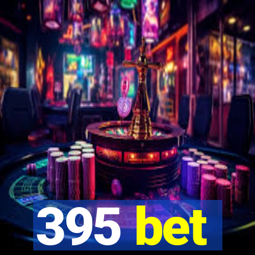 395 bet