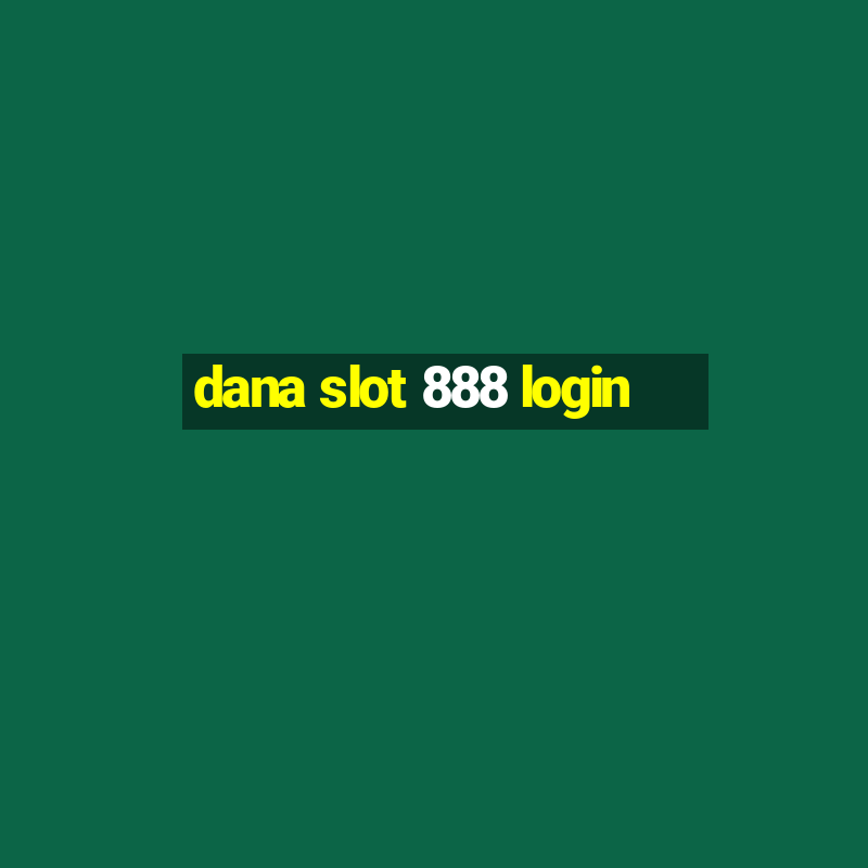 dana slot 888 login