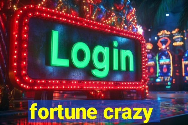 fortune crazy