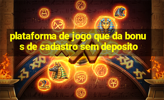 plataforma de jogo que da bonus de cadastro sem deposito