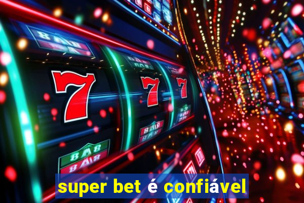 super bet é confiável